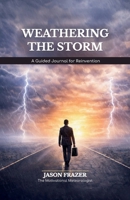 Weathering The Storm: A Guided Journal For Reinvention B0GPMWRS3B Book Cover