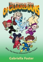 The Heroes Rise Of Guardians: When The Heroes Discovered Their Powers 1802274383 Book Cover