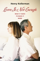 Love Is Not Enough: What it Takes to Make It Work 0313379963 Book Cover