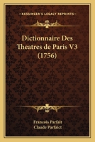 Dictionnaire Des Theatres de Paris V3 (1756) 1120610141 Book Cover