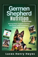 German Shepherd Nutrition & Meal Guide: Strong Body Support, Portion Structure, and Consistent Feeding Routines B0GZP3J9KV Book Cover