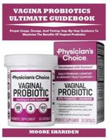 VAGINA PROBIOTICS ULTIMATE GUIDEBOOK: Proper Usage, Dosage, And Timing: Step-By-Step Guidance To Maximize The Benefits Of Vaginal Probiotics B0G4DZT6B2 Book Cover