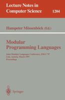 Modular Programming Languages: Joint Modular Languages Conference, JMLC'97 Linz, Austria, March 19-21, 1997, Proceedings 3540625992 Book Cover