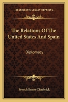 The Relations of the United States and Spain, Diplomacy 1289340811 Book Cover