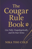 The Cougar Rule Book: Live Fully, Unapologetically, and On Your Terms B0FVTDH8MH Book Cover