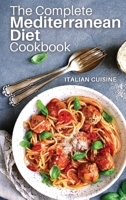 The Complete Mediterranean Diet Cookbook: 7 books in 1 - Quick and easy recipes that anyone can cook at home. Includes recipes for your breakfast, lunch, dinner, and dessert, with photos 1802510656 Book Cover