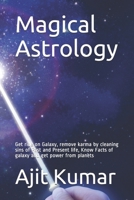 Magical Astrology: Get ride on Galaxy, remove karma by cleaning sins of Past and Present life, Know Facts of galaxy and get power from planets 1070510432 Book Cover