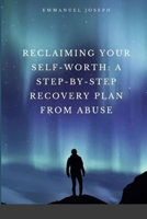 Reclaiming Your Self-Worth: A Step-by-Step Recovery Plan from Abuse 8929337589 Book Cover