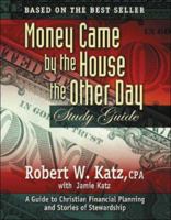 Money Came by the House the Other Day: Study Guide: A Guide to Christian Financial Planning and Stories of Stewardship 1932021507 Book Cover