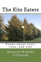 The Kite Eaters: Poems about Love, Loss and Life 1540615820 Book Cover