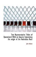 Two Representative Tribes of Queensland With an Inquiry Concerning the Origin of the Australian Race 1016953828 Book Cover
