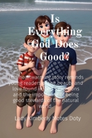 Is Everything God Does Good?: This heartwarming story reminds young readers of the beauty and love found in God's creations and the importance of ... (A Children's Guide to a Godly Way of Life) B0CQ3Q6341 Book Cover