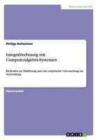 Integralrechnung mit Computeralgebra-Systemen 3640172620 Book Cover