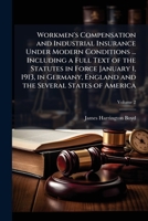 Workmen's Compensation and Industrial Insurance Under Modern Conditions: ... Including a Full Text of the Statutes in Force January 1, 1913, in Germany, England and the Several States of America 1178141322 Book Cover
