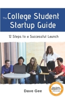 The College Student Startup Guide: 12 Steps To Building a Successful College Startup 1687530750 Book Cover
