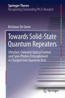 Towards Solid-State Quantum Repeaters: Ultrafast, Coherent Optical Control and Spin-Photon Entanglement in Charged InAs Quantum Dots 331900073X Book Cover