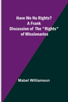 Have We No Rights? A frank discussion of the rights of missionaries 9356379440 Book Cover