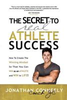 THE SECRET TO REAL ATHLETE SUCCESS: How To Create The Winning Mindset so That You Can WIN as an Athlete and WIN in Life! 1947256653 Book Cover