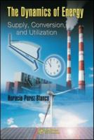 The Dynamics of Energy: Supply, Conversion, and Utilization 1420076884 Book Cover