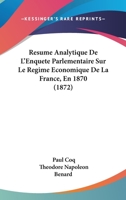 Resume Analytique De L'Enquete Parlementaire Sur Le Regime Economique De La France, En 1870 (1872) 1167638891 Book Cover