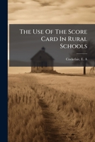 The Use Of The Score Card In Rural Schools 1247439429 Book Cover