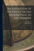 An Exposition of the Epistle of the Apostle Paul to the Hebrews: 2 B0BQTMP571 Book Cover