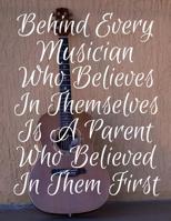 Behind Every Musician Who Believes In Themselves Is A Parent Who Believed In Them First: Guitar Player Guitarist Manuscript Paper Musical Composition 1073146235 Book Cover