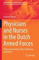 Physicians and Nurses in the Dutch Armed Forces: Professional Identity, Ethical Dilemmas, and Agency 3031703286 Book Cover