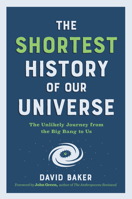 The Shortest History of Our Universe: The Unlikely Journey from the Big Bang to Us 161519973X Book Cover