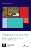 Chamanisme péruvien: Don Francisco Montes m'a raconté sa vie avec l'Ayahuasca (Rituels de Passage) (French Edition) 2336441969 Book Cover