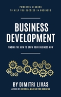 Business Development: Finding the How to Grow Your Business Now 0987633856 Book Cover