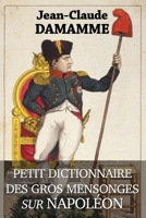 Petit Dictionnaire des Gros Mensonges sur Napoléon 2958488802 Book Cover