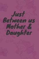 Just Between us: for Moms and Daughters: 120 pages notebook .best gift 1677916451 Book Cover