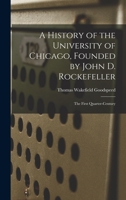 A History of the University of Chicago, Founded by John D. Rockefeller; the First Quarter-century 1017454108 Book Cover