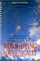 Worshipping Ecumenically: Orders of Service from Global Meetings With Suggestions for Local Use 2825411418 Book Cover