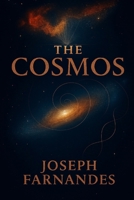 THE COSMOS: A Complete Book on the Universe, Existence, and Meaning B0GF6RBP1L Book Cover