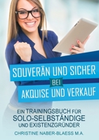 Souverän und sicher bei Akquise und Verkauf: Ein Trainingsbuch für Solo-Selbständige und Existenzgründer 3735782264 Book Cover