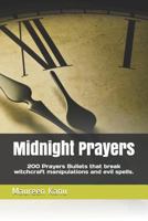 Midnight Prayers : 200 Prayers Bullets That Break Witchcraft Manipulations and Evil Spells 172381931X Book Cover