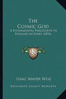 The Cosmic God: A Fundamental Philosophy in Popular Lectures 1017071756 Book Cover