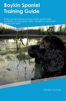 Boykin Spaniel Training Guide Boykin Spaniel Training Includes: Boykin Spaniel Tricks, Socializing, Housetraining, Agility, Obedience, Behavioral Training, and More 1395862478 Book Cover