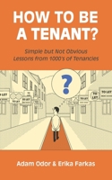 How To Be A Tenant: Simple But Not Obvious Lessons from 1000's of Tenancies 1089434812 Book Cover