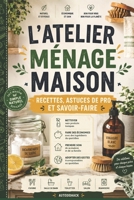 L'ATELIER MÉNAGE MAISON: Recettes, astuces de pro et savoir-faire B0H6VXPL9Q Book Cover