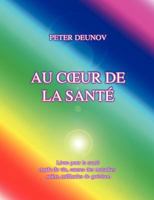 AU CŒUR DE LA SANTÉ: Santé, maladies, mode de vie, soins, prescriptions, formules, chants 2810600376 Book Cover