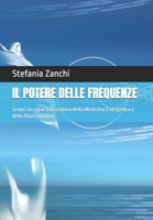 IL POTERE DELLE FREQUENZE: Scopri la capacità curativa della Medicina Energetica e della Biorisonanza (Italian Edition) B0DVT55BMJ Book Cover