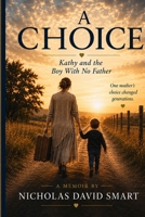 A Choice: Kathy and the Boy with no Father B0HD5DYS5Z Book Cover