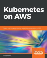 Kubernetes on AWS: Deploy and manage production-ready Kubernetes clusters on AWS 1788390075 Book Cover