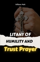 Litany Of Humility and Trust Prayer: catholic litany, Faith-based self-improvement, Prayer for humility and trust. 2in1 manuscripts B0CW38BXMV Book Cover