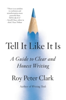 Tell It Like It Is: A Guide to Clear and Honest Writing 0316317233 Book Cover
