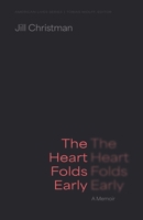 The Heart Folds Early: A Memoir 1496246799 Book Cover