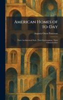 American Homes of To-Day: Their Architectural Style, Their Environment, Their Characteristics 1025266145 Book Cover